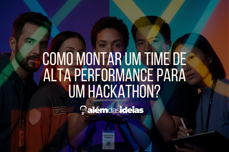 Como montar um time de alta performance para um Hackathon?